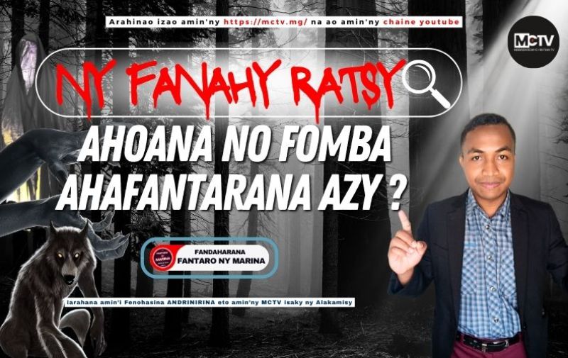 NY FANAHY RATSY : AHOANA NY FOMBA AHAFANTARANA AZY ?