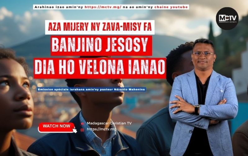 AZA MIJERY NY ZAVA-MISY FA BANJINO JESOSY DIA HO VELONA IANAO