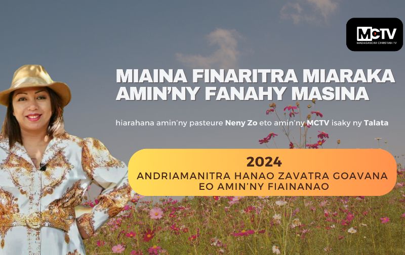 2024: ANDRIAMANITRA HANAO ZAVATRA GOAVANA  EO AMIN’NY FIAINANAO