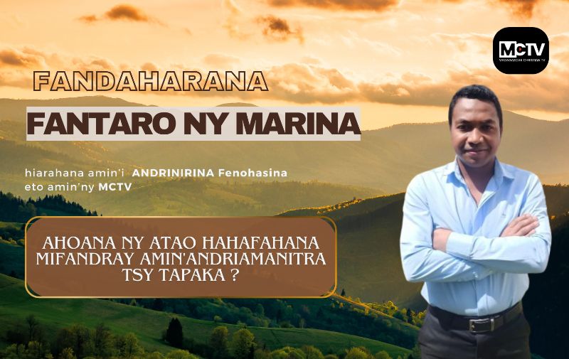 AHOANA NY ATAO HAHAFAHANA MIFANDRAY AMIN'ANDRIAMANITRA TSY TAPAKA ?
